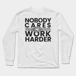 nobody cares work harder Long Sleeve T-Shirt